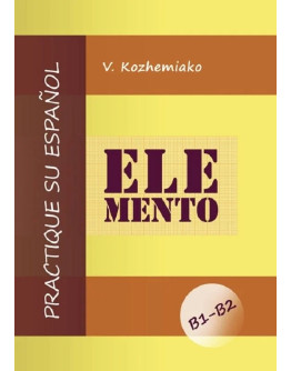 ELEMENTO. Практикуйте іспанську мову. Рівні В1-В2. Видання друге